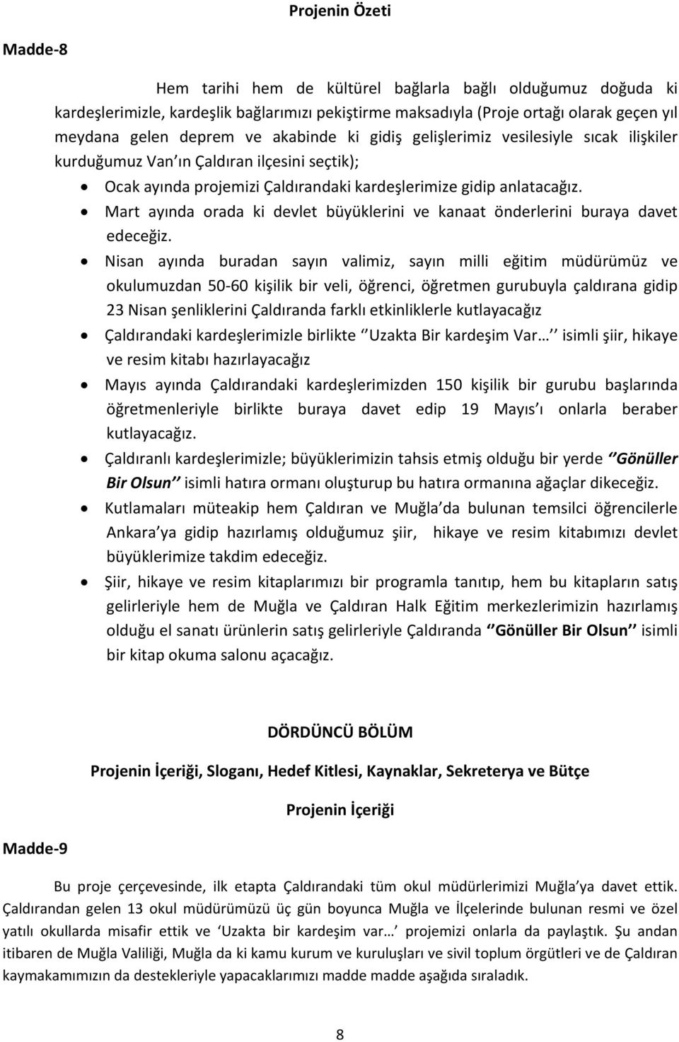 Mart ayında orada ki devlet büyüklerini ve kanaat önderlerini buraya davet edeceğiz.