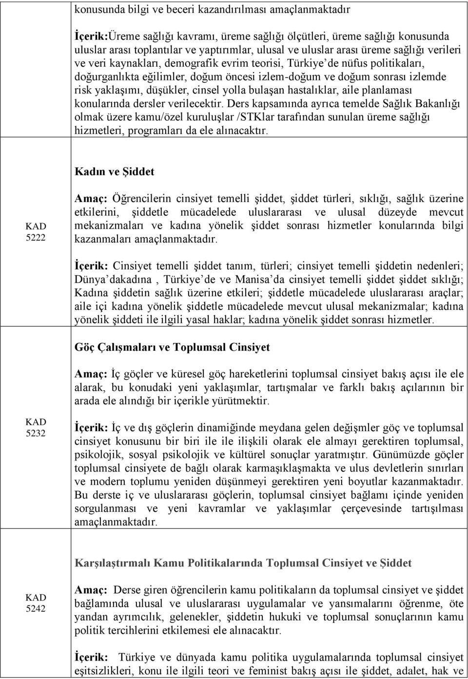 düşükler, cinsel yolla bulaşan hastalıklar, aile planlaması konularında dersler verilecektir.