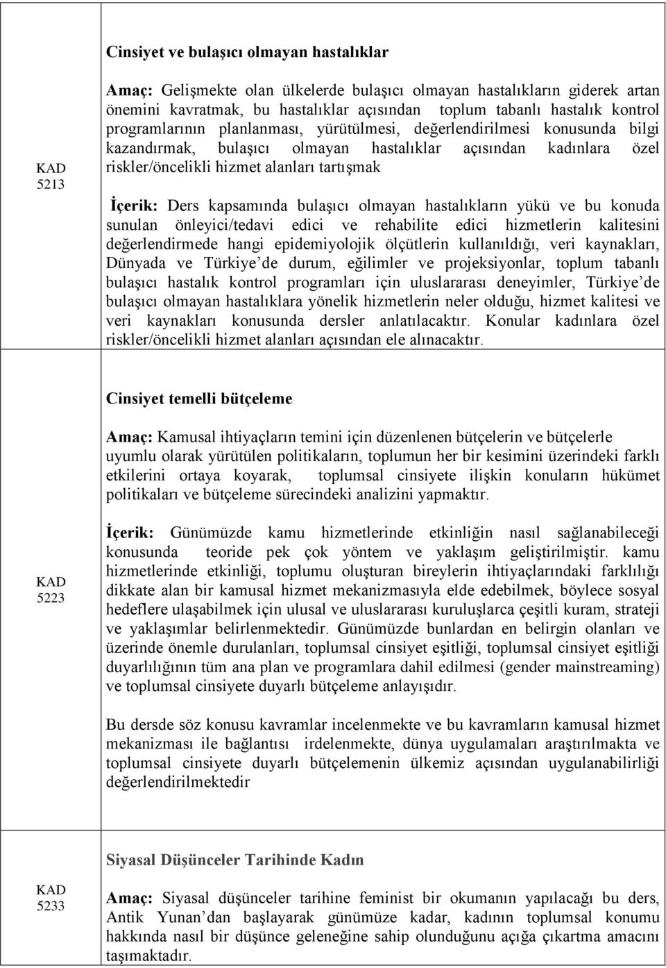 kapsamında bulaşıcı olmayan hastalıkların yükü ve bu konuda sunulan önleyici/tedavi edici ve rehabilite edici hizmetlerin kalitesini değerlendirmede hangi epidemiyolojik ölçütlerin kullanıldığı, veri