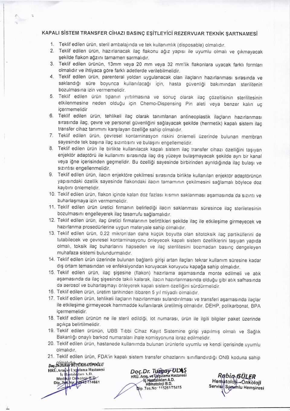 Teklif edilen uriinun, 13mm veya 20 mm veya 32 mm'lik flakonlara uyacak farklr formlarr olmahdrr ve ihtiyaca gore farklt adetlerde verilebilmelidir.