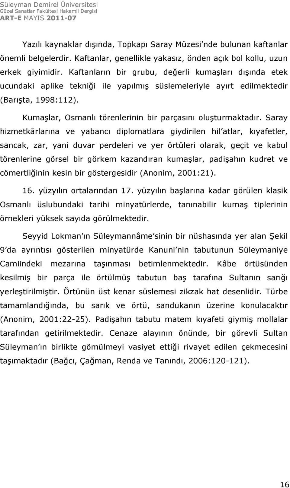Kumaşlar, Osmanlı törenlerinin bir parçasını oluşturmaktadır.