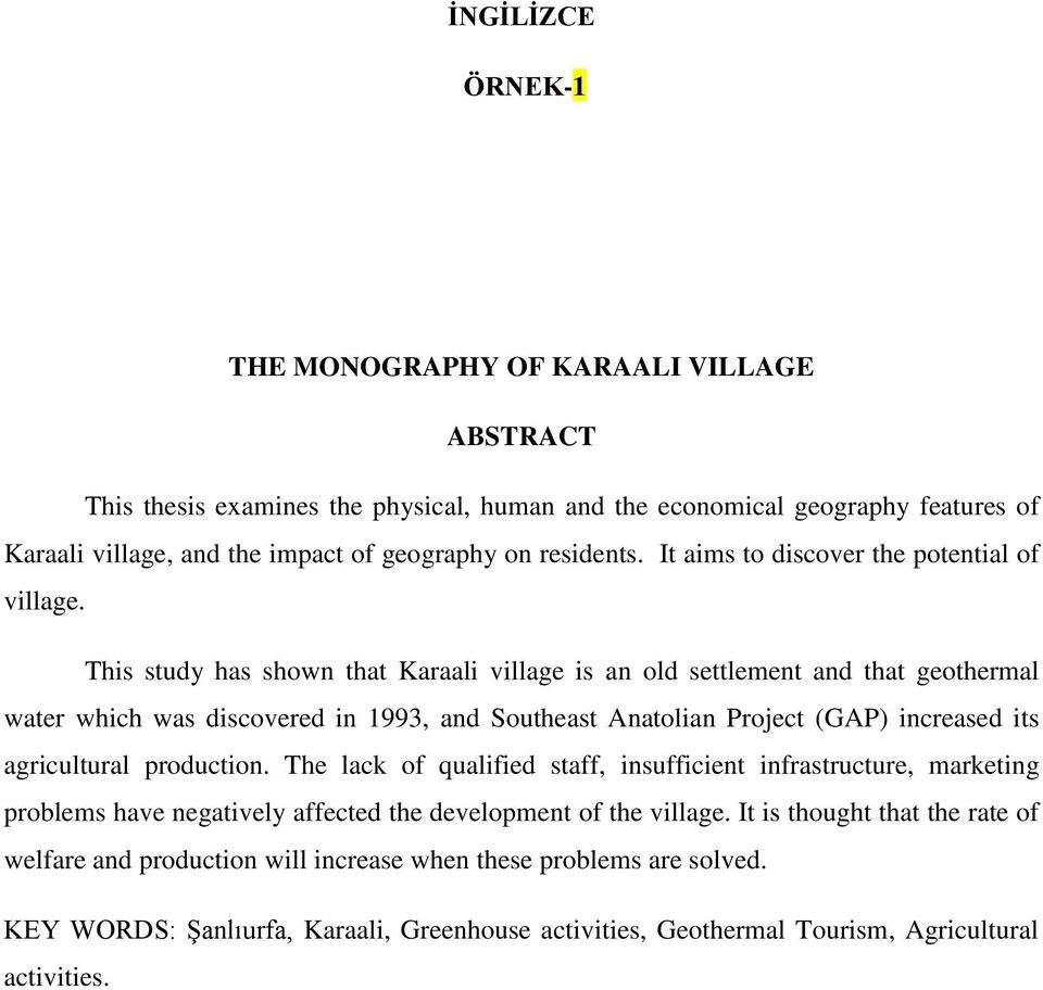 This study has shown that Karaali village is an old settlement and that geothermal water which was discovered in 1993, and Southeast Anatolian Project (GAP) increased its agricultural