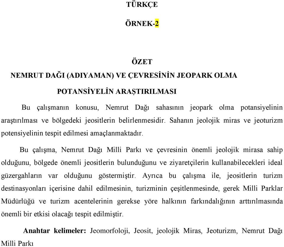 Bu çalışma, Nemrut Dağı Milli Parkı ve çevresinin önemli jeolojik mirasa sahip olduğunu, bölgede önemli jeositlerin bulunduğunu ve ziyaretçilerin kullanabilecekleri ideal güzergahların var olduğunu