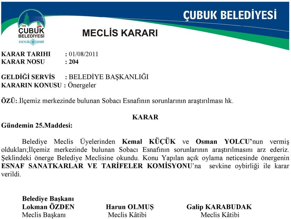 Maddesi: Belediye Meclis Üyelerinden Kemal KÜÇÜK ve Osman YOLCU nun vermiş oldukları;ilçemiz merkezinde bulunan Sobacı