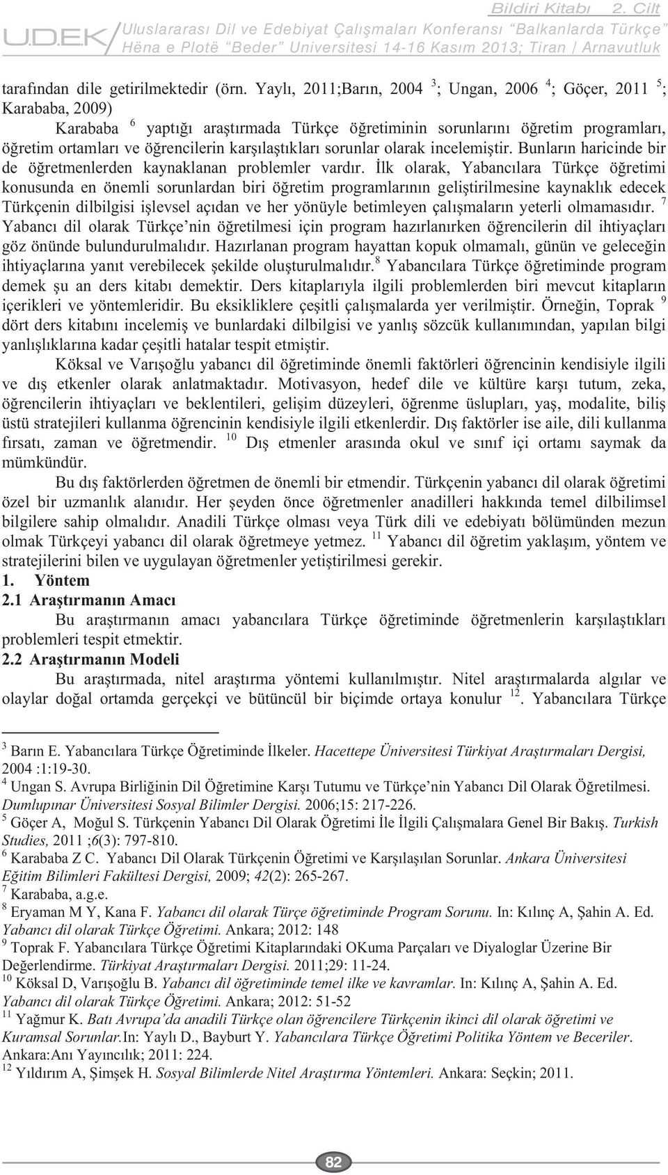 2006;15: 217-226. 5 Turkish Studies, 2011 ;6(3): 797-810. 6 Ankara Üniversitesi 2009; 42(2): 265-267. 7 Karababa, a.g.e. 8 Eryaman M Y, Kana F.