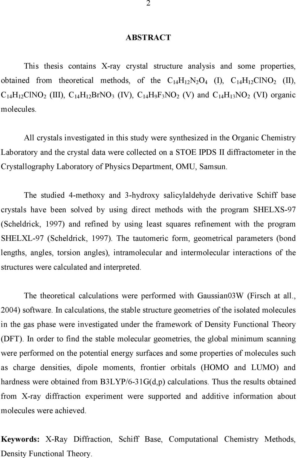 All crystals investigated in this study were synthesized in the Organic Chemistry Laboratory and the crystal data were collected on a STOE IPDS II diffractometer in the Crystallography Laboratory of