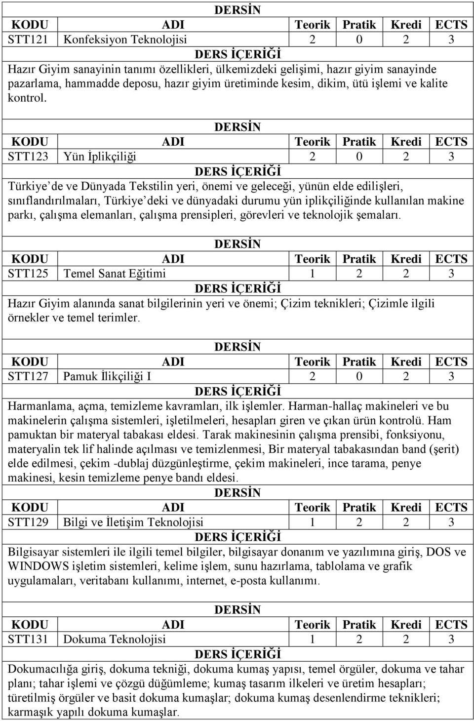 STT123 Yün İplikçiliği 2 0 2 3 Türkiye de ve Dünyada Tekstilin yeri, önemi ve geleceği, yünün elde edilişleri, sınıflandırılmaları, Türkiye deki ve dünyadaki durumu yün iplikçiliğinde kullanılan