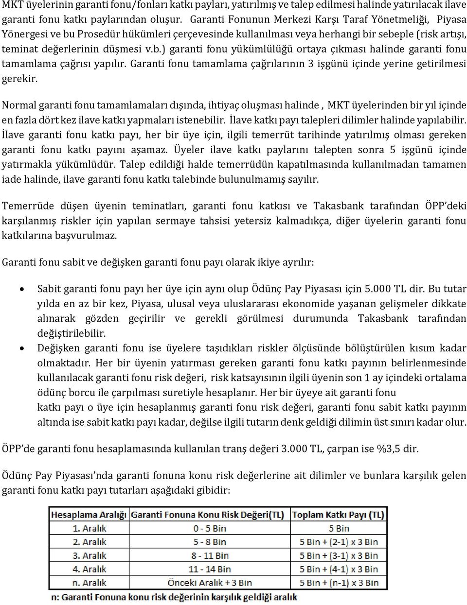 Garanti fonu tamamlama çağrılarının 3 işgünü içinde yerine getirilmesi gerekir.