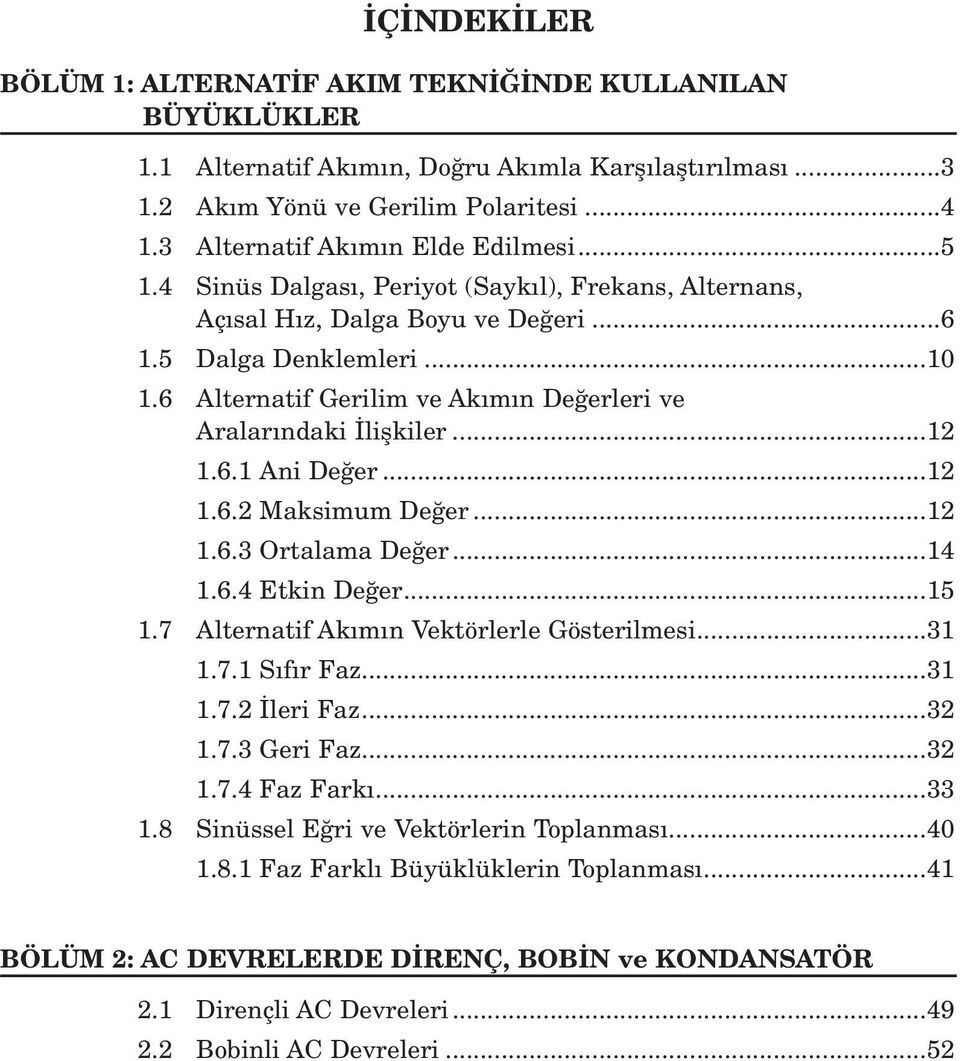 6 Alternatif Gerilim ve Ak m n De erleri ve Aralar ndaki liflkiler...12 1.6.1 Ani De er...12 1.6.2 Maksimum De er...12 1.6.3 Ortalama De er...14 1.6.4 Etkin De er...15 1.