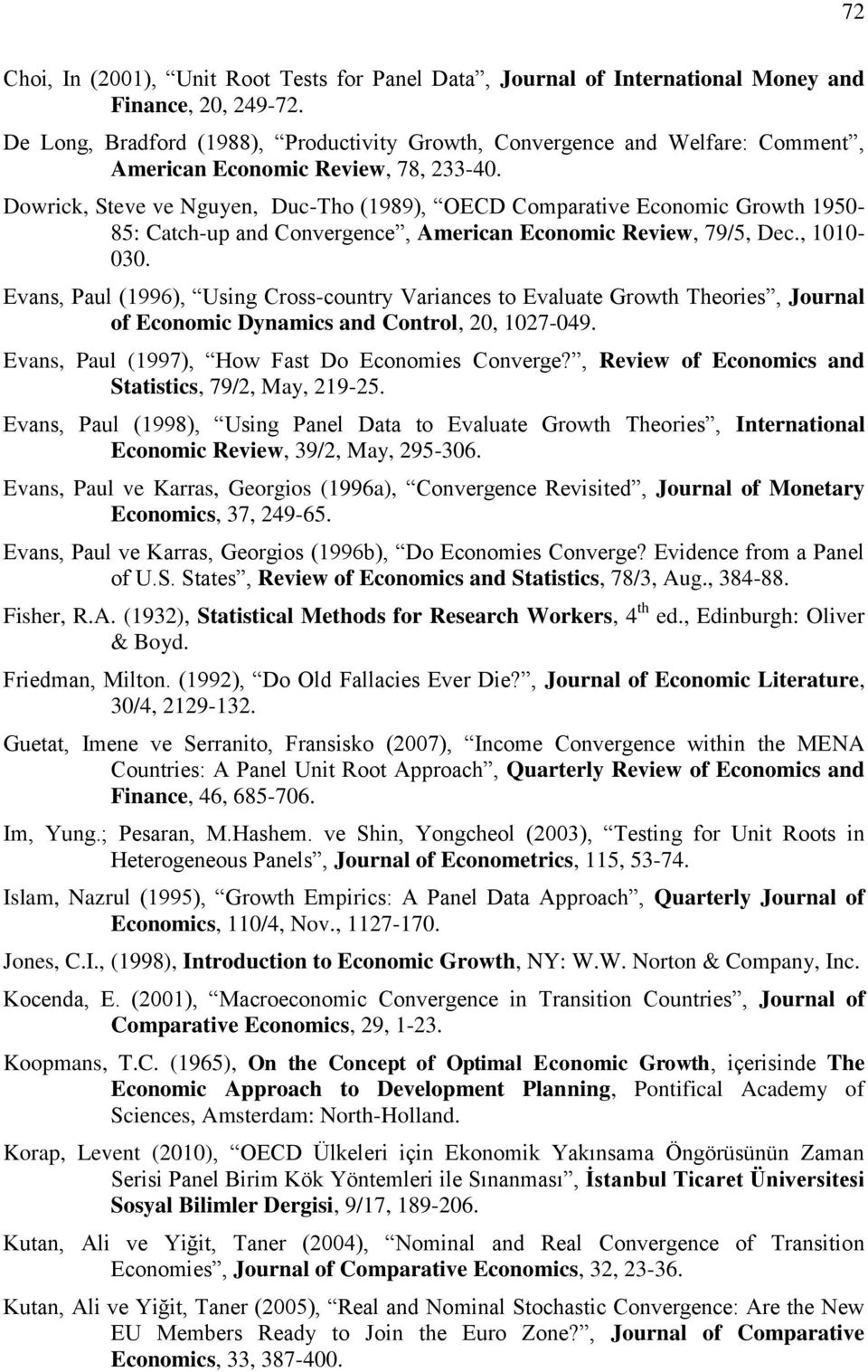 Dowrick, Steve ve Nguyen, Duc-Tho (1989), OECD Comparative Economic Growth 1950-85: Catch-up and Convergence, American Economic Review, 79/5, Dec., 1010-030.