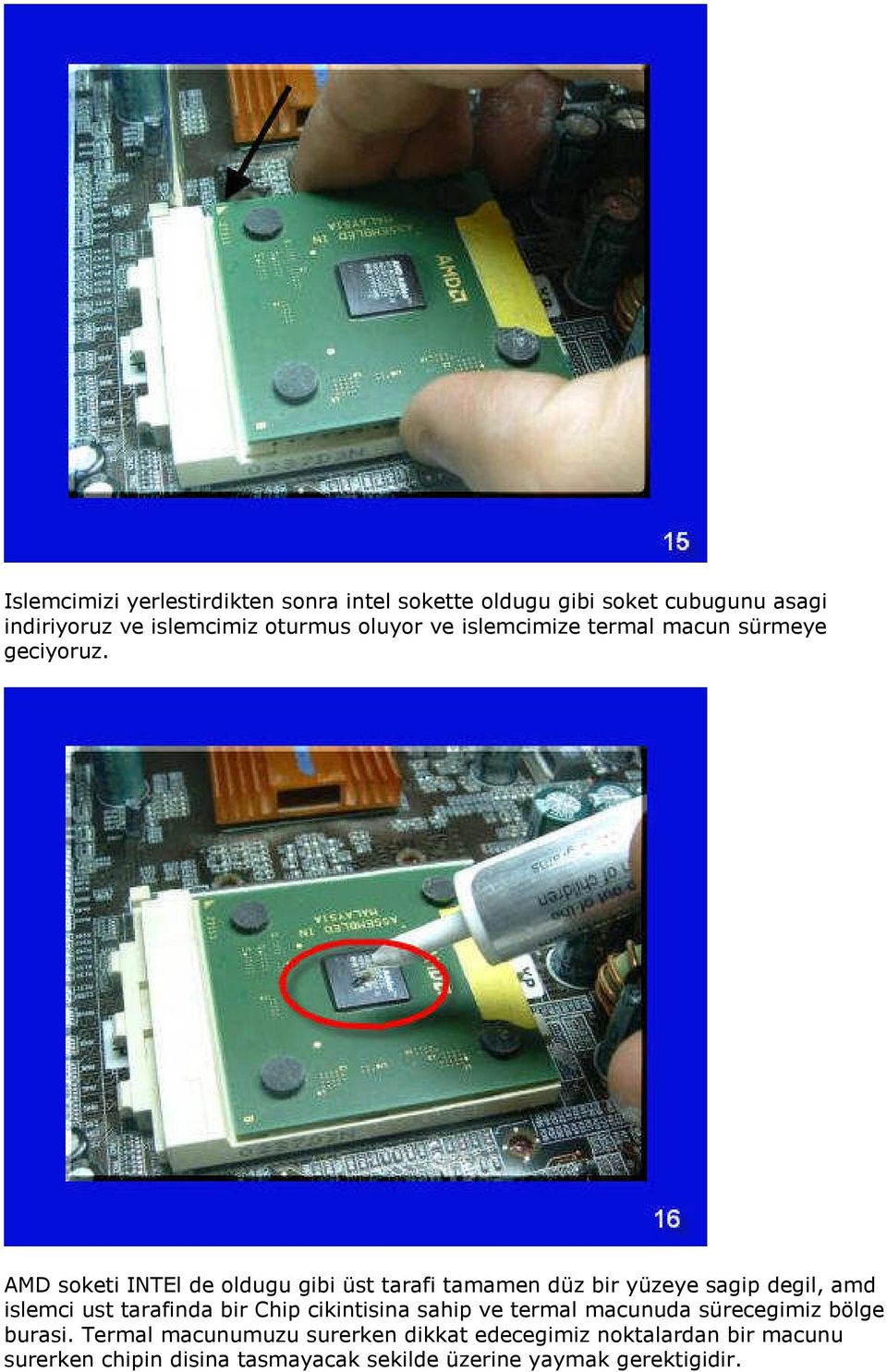 AMD soketi INTEl de oldugu gibi üst tarafi tamamen düz bir yüzeye sagip degil, amd islemci ust tarafinda bir Chip