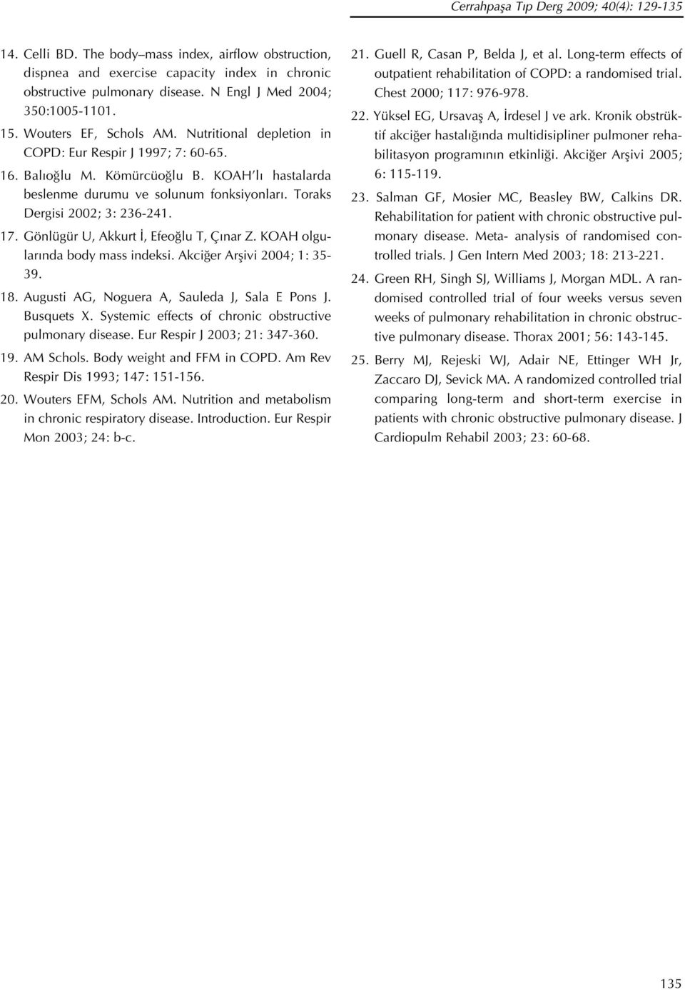 KOAH l hastalarda beslenme durumu ve solunum fonksiyonlar. Toraks Dergisi 2002; 3: 236-241. 17. Gönlügür U, Akkurt, Efeo lu T, Ç nar Z. KOAH olgular nda body mass indeksi.