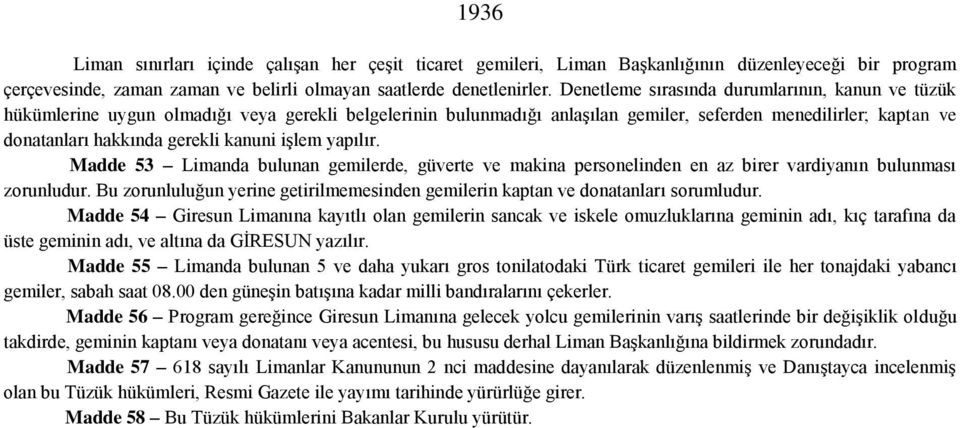 kanuni işlem yapılır. Madde 53 Limanda bulunan gemilerde, güverte ve makina personelinden en az birer vardiyanın bulunması zorunludur.