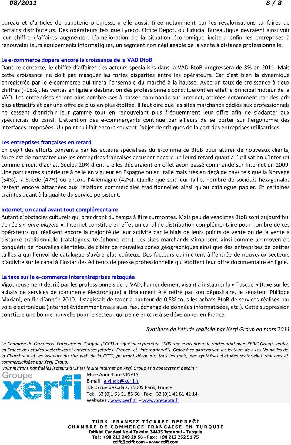 L amélioration de la situation économique incitera enfin les entreprises à renouveler leurs équipements informatiques, un segment non négligeable de la vente à distance professionnelle.