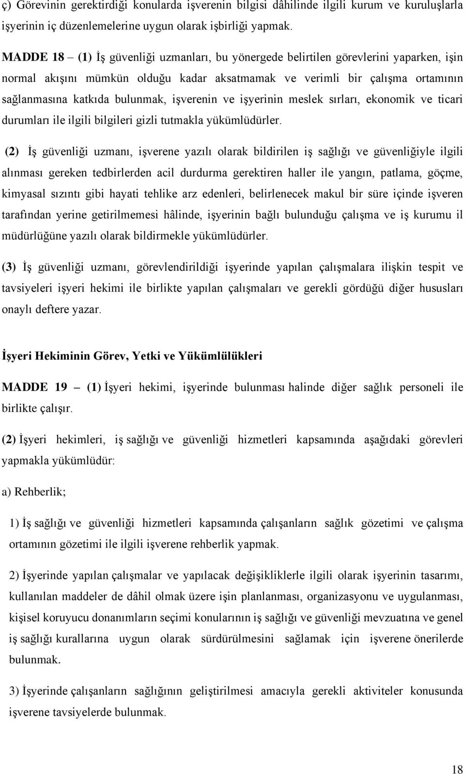 işverenin ve işyerinin meslek sırları, ekonomik ve ticari durumları ile ilgili bilgileri gizli tutmakla yükümlüdürler.