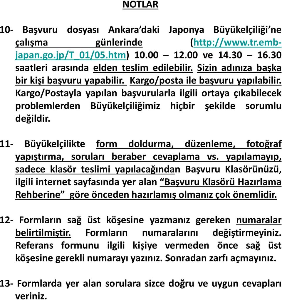 Kargo/Postayla yapılan başvurularla ilgili ortaya çıkabilecek problemlerden Büyükelçiliğimiz hiçbir şekilde sorumlu değildir.