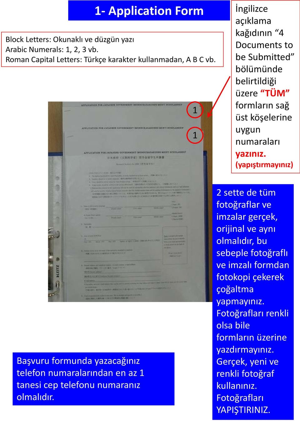 (yapıştırmayınız) Başvuru formunda yazacağınız telefon numaralarından en az 1 tanesi cep telefonu numaranız olmalıdır.