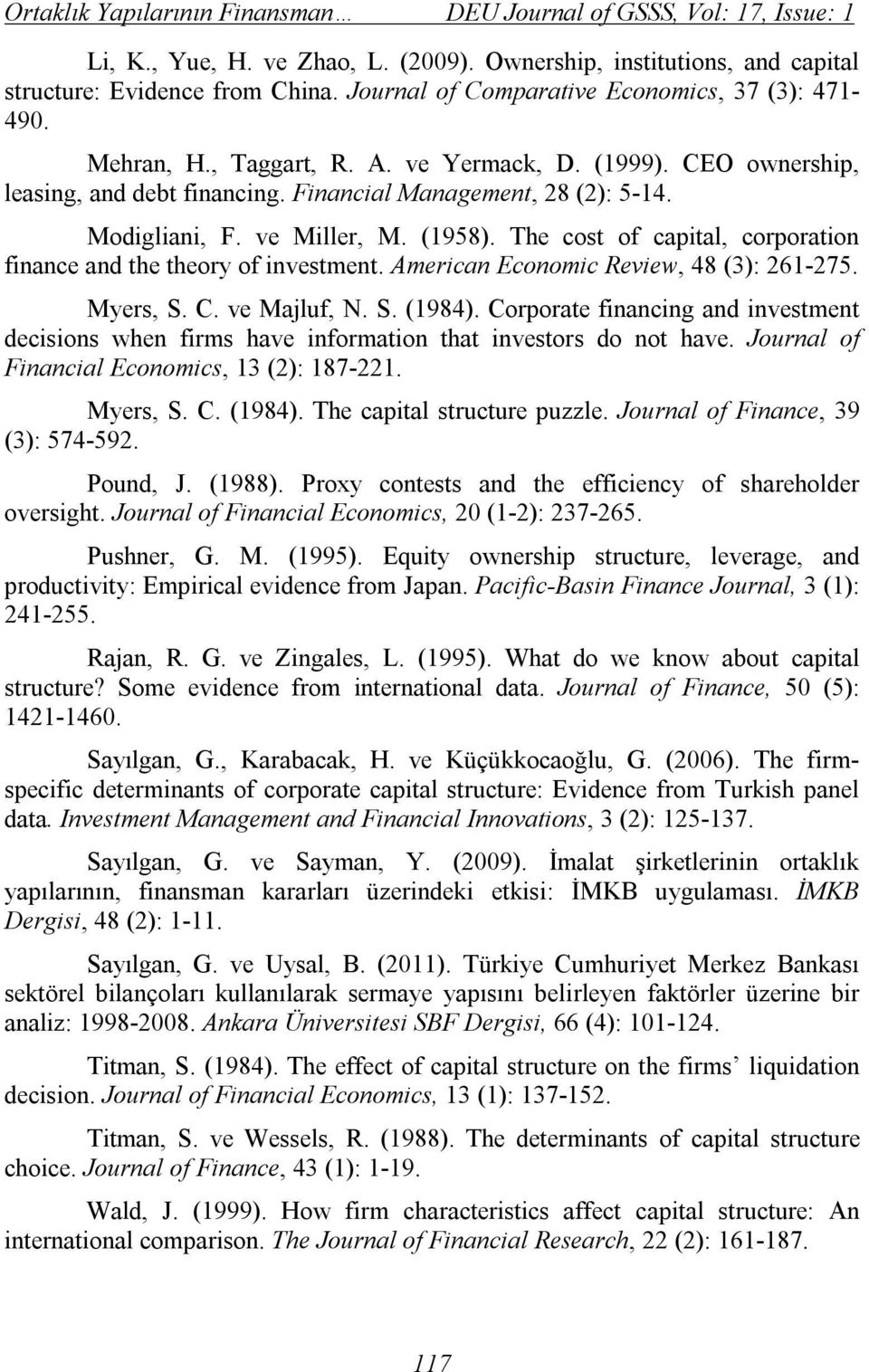ve Miller, M. (1958). The cost of capital, corporation finance and the theory of investment. American Economic Review, 48 (3): 261-275. Myers, S. C. ve Majluf, N. S. (1984).
