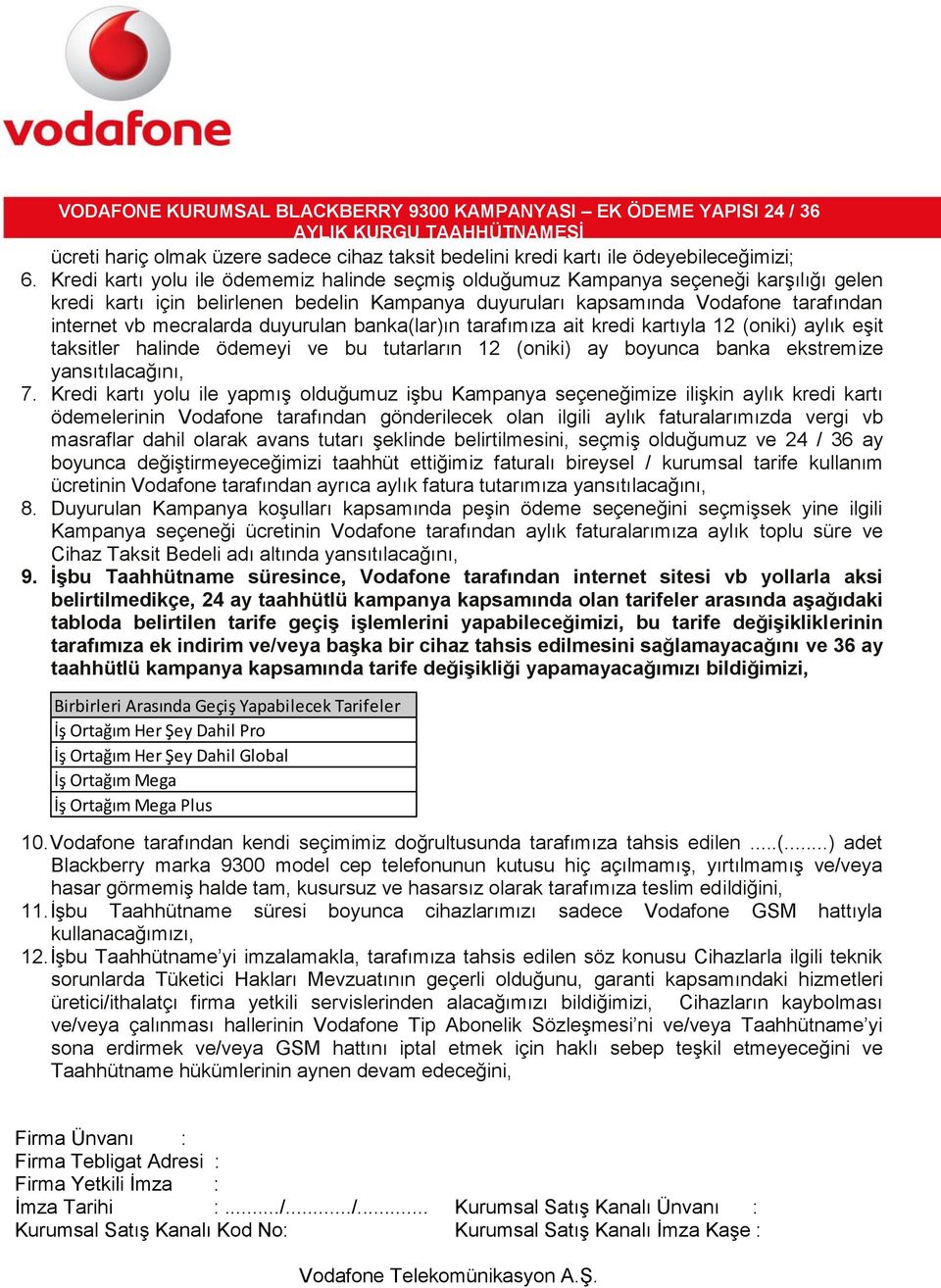 duyurulan banka(lar)ın tarafımıza ait kredi kartıyla 12 (oniki) aylık eşit taksitler halinde ödemeyi ve bu tutarların 12 (oniki) ay boyunca banka ekstremize yansıtılacağını, 7.