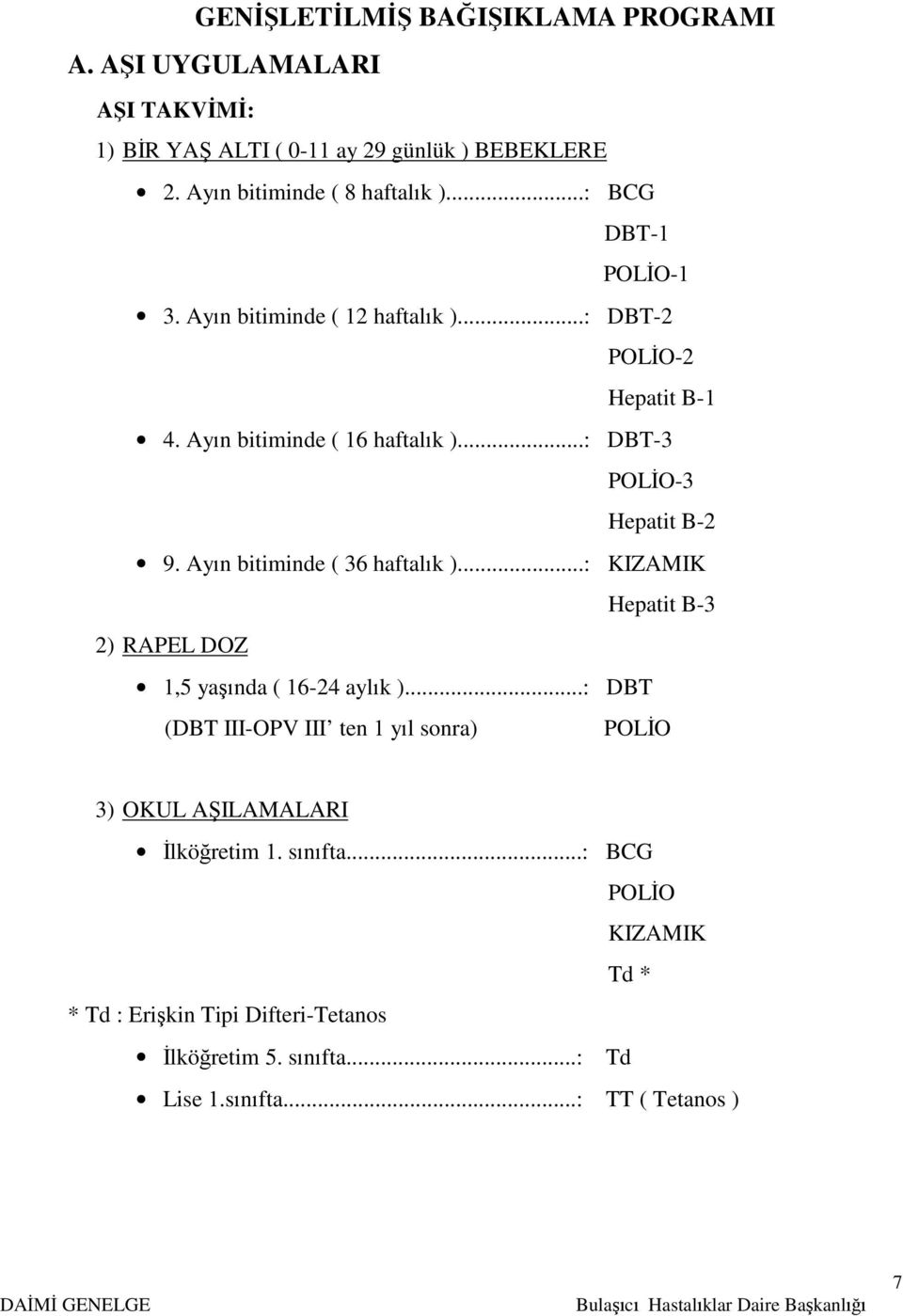 Ayın bitiminde ( 36 haftalık )...: KIZAMIK Hepatit B-3 2) RAPEL DOZ 1,5 yaşında ( 16-24 aylık ).