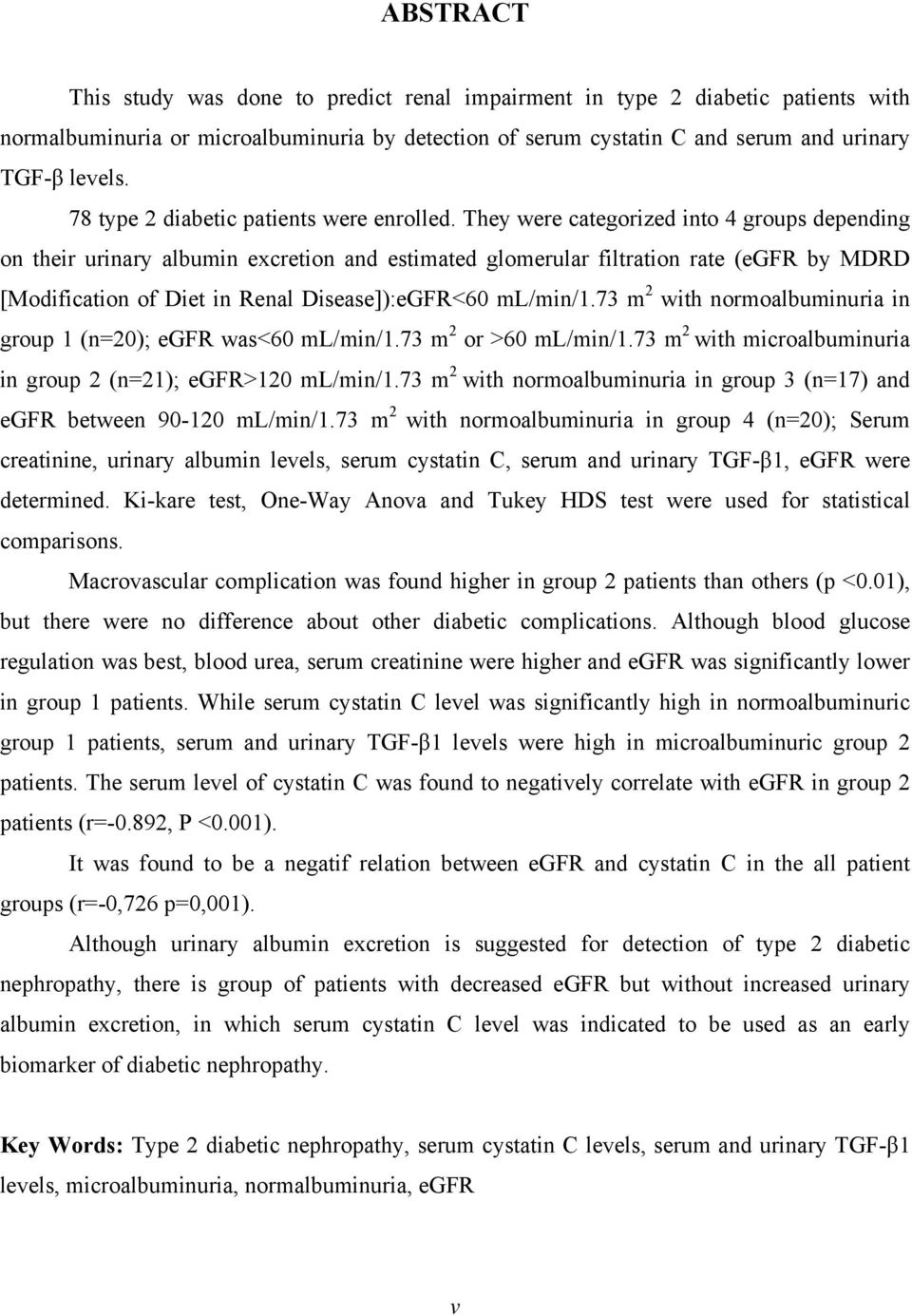 They were categorized into 4 groups depending on their urinary albumin excretion and estimated glomerular filtration rate (egfr by MDRD [Modification of Diet in Renal Disease]):eGFR<60 ml/min/1.
