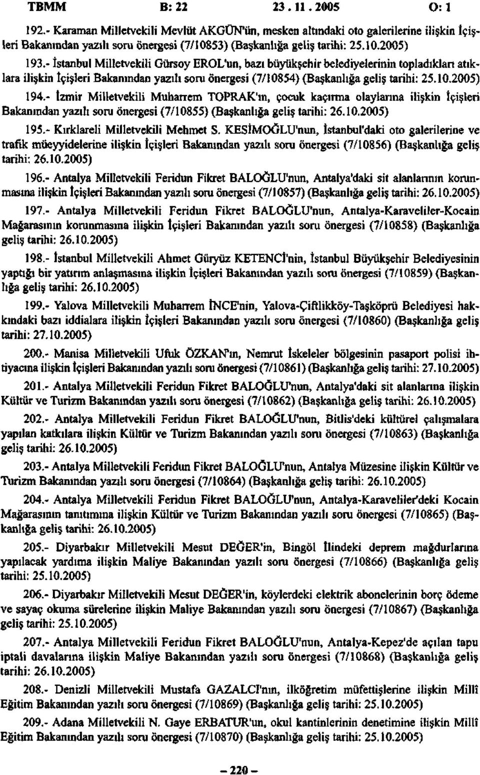 - İzmir Milletvekili Muharrem TOPRAK'ın, çocuk kaçırma olaylarına ilişkin İçişleri Bakanından yazılı soru önergesi (7/10855) (Başkanlığa geliş tarihi: 26.10.2005) 195.