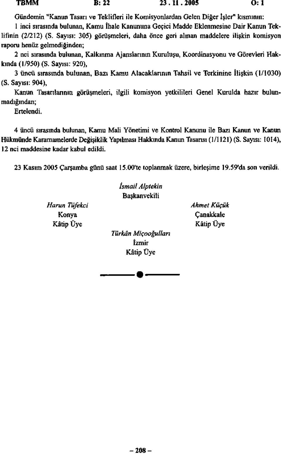 Sayısı: 305) görüşmeleri, daha önce geri alınan maddelere ilişkin komisyon raporu henüz gelmediğinden; 2 nci sırasında bulunan, Kalkınma Ajanslarının Kuruluşu, Koordinasyonu ve Görevleri Hakkında