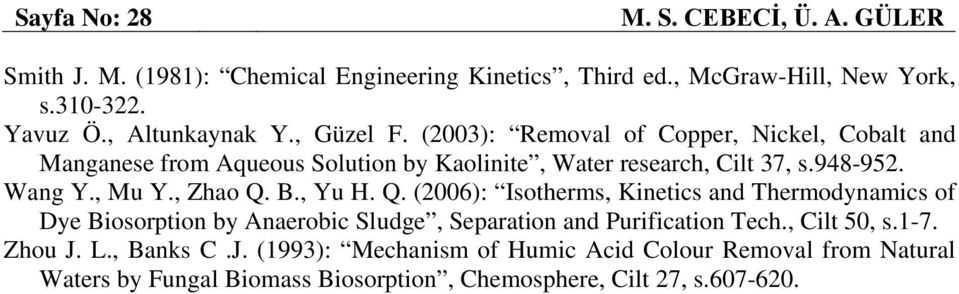 Wang Y., Mu Y., Zhao Q. B., Yu H. Q. (2006): Isotherms, Kinetics and Thermodynamics of Dye Biosorption by Anaerobic Sludge, Separation and Purification Tech.