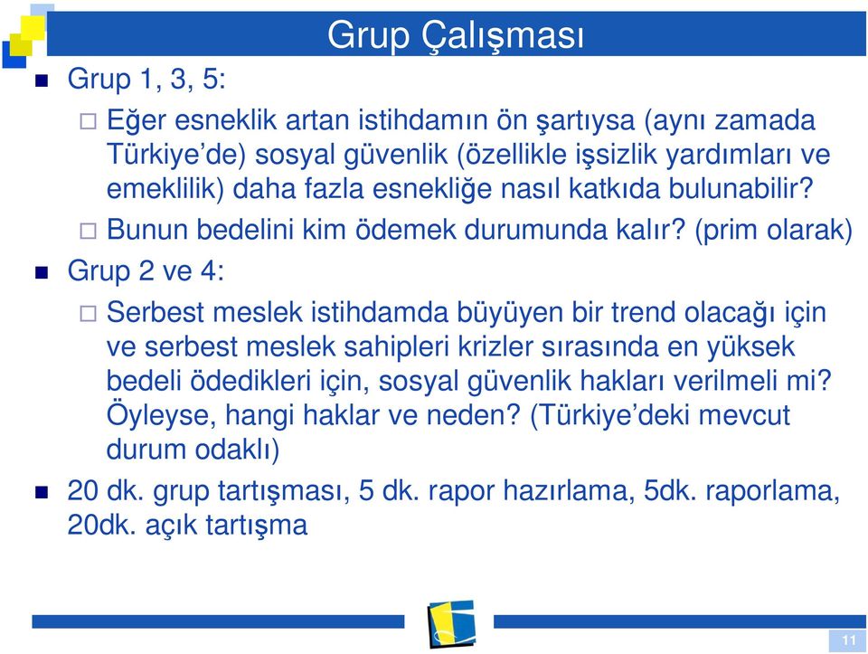 (prim olarak) Grup 2 ve 4: Serbest meslek istihdamda büyüyen bir trend olaca için ve serbest meslek sahipleri krizler s ras nda en yüksek bedeli