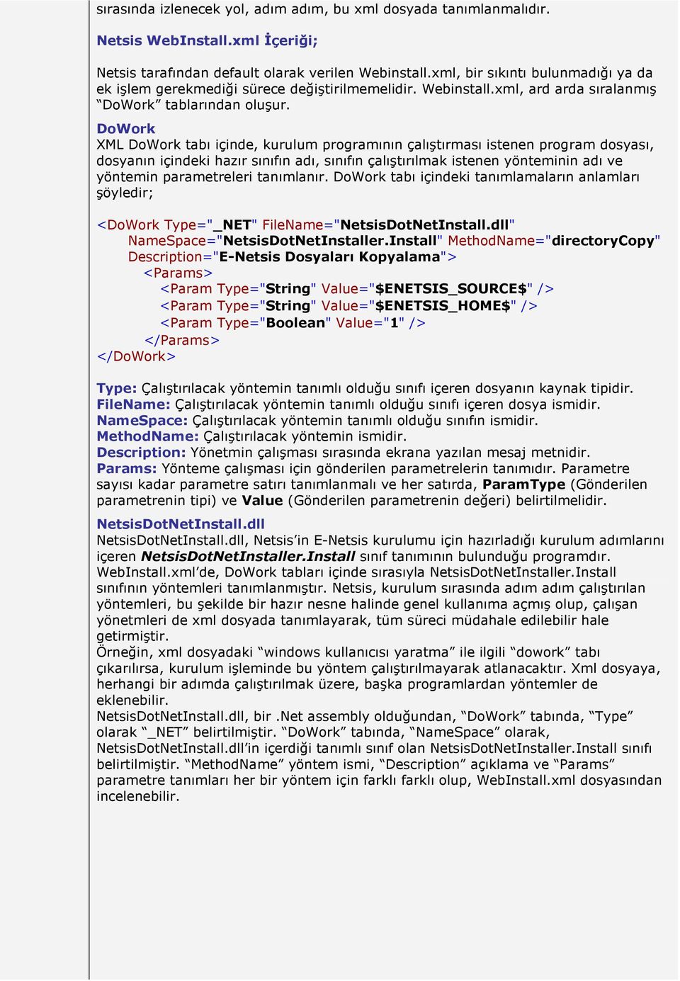 DoWork XML DoWork tabı içinde, kurulum programının çalıştırması istenen program dosyası, dosyanın içindeki hazır sınıfın adı, sınıfın çalıştırılmak istenen yönteminin adı ve yöntemin parametreleri