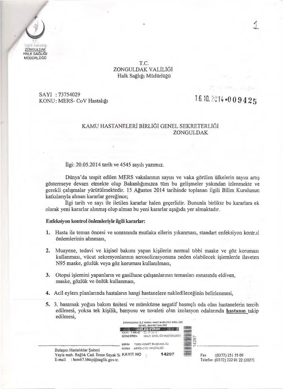 yürütülmektedir. 15 Ağustos 2014 tarihinde toplanan ilgili Bilim Kurulunun katkılarıyla alman kararlar gereğince; İlgi tarih ve sayı ile iletilen kararlar halen geçerlidir.