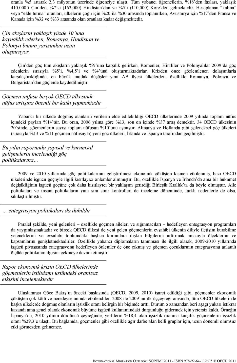 Çin akışların yaklaşık yüzde 10 una kaynaklık ederken, Romanya, Hindistan ve Polonya bunun yarısından azını oluşturuyor.