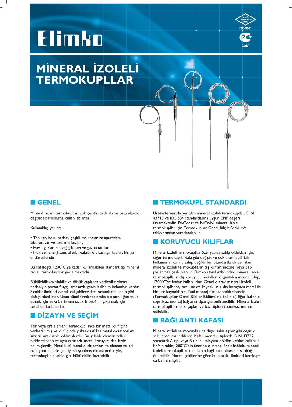 kaplar, kimya endüstrileridir. Bu katalogta 1200 C ye kadar kullan labilen standart tip mineral izoleli termokupllar yer almaktad r.