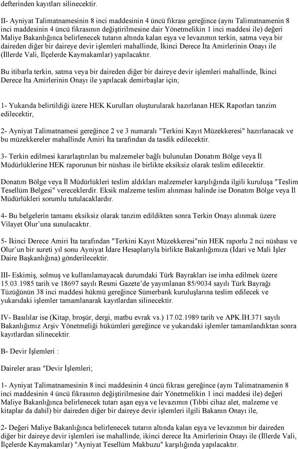 diğer bir daireye devir işlemleri mahallinde, İkinci Derece İta Amirlerinin Onayı ile (İllerde Vali, İlçelerde Kaymakamlar) yapılacaktır.