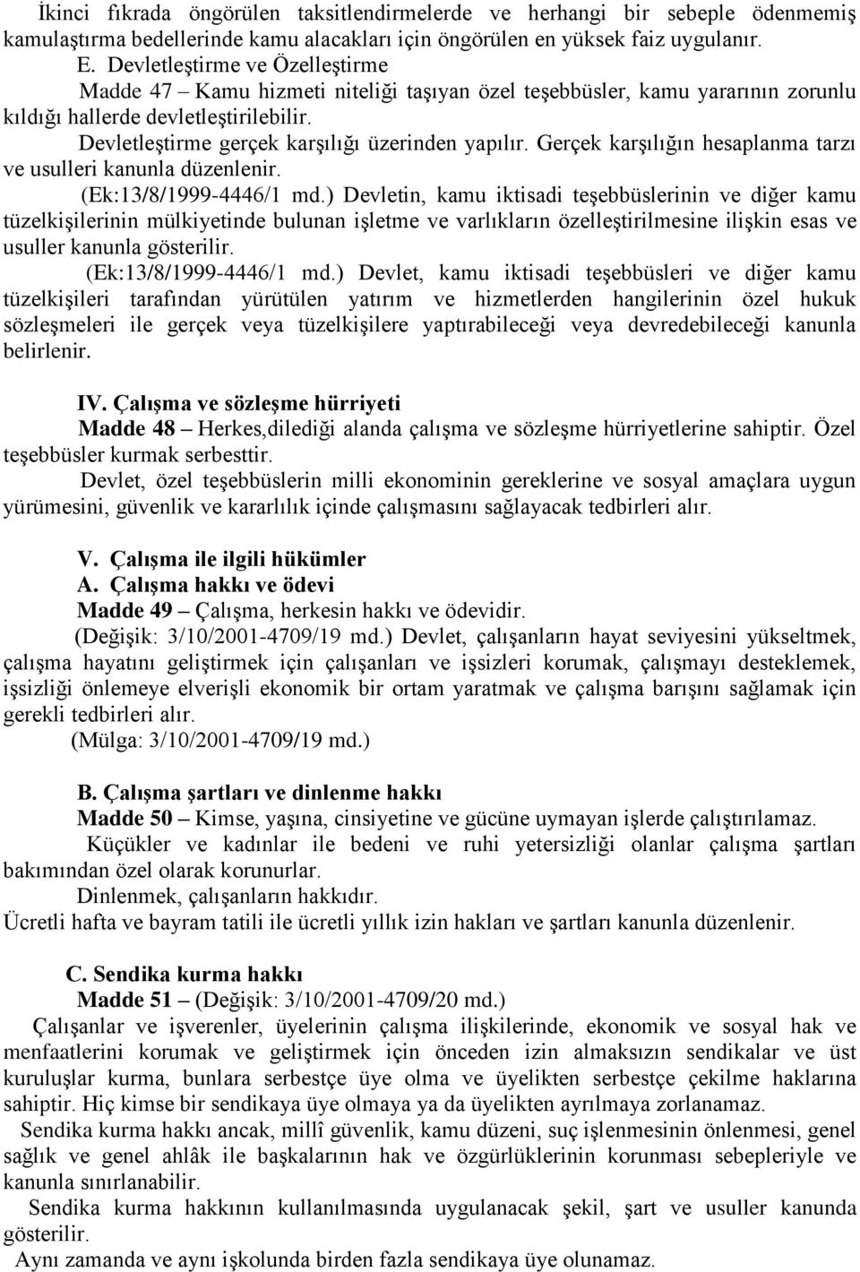 Gerçek karşılığın hesaplanma tarzı ve usulleri kanunla düzenlenir. (Ek:13/8/1999-4446/1 md.