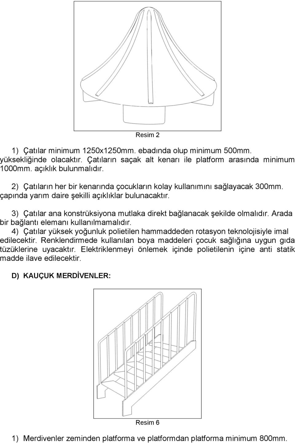 3) Çatılar ana konstrüksiyona mutlaka direkt bağlanacak şekilde olmalıdır. Arada bir bağlantı elemanı kullanılmamalıdır.