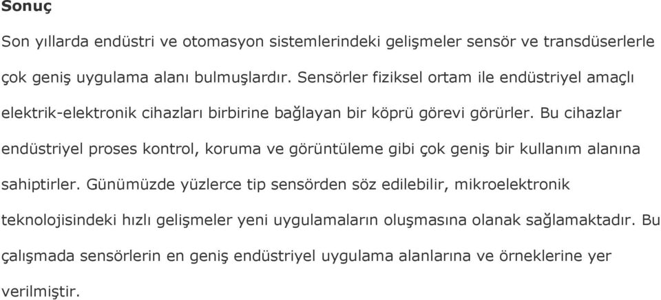 Bu cihazlar endüstriyel proses kontrol, koruma ve görüntüleme gibi çok geniş bir kullanım alanına sahiptirler.