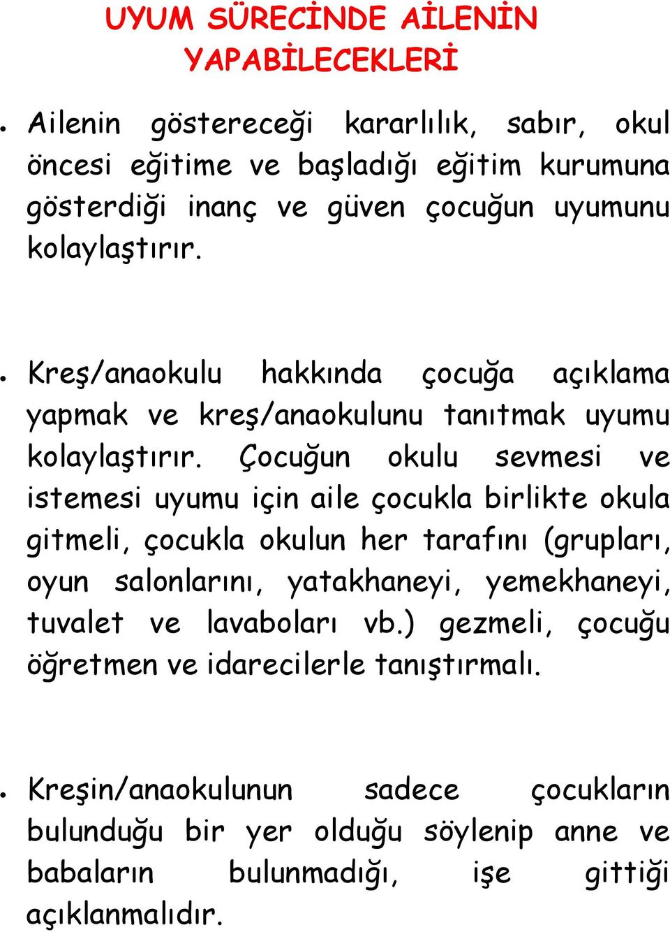 Çocuğun okulu sevmesi ve istemesi uyumu için aile çocukla birlikte okula gitmeli, çocukla okulun her tarafını (grupları, oyun salonlarını, yatakhaneyi,