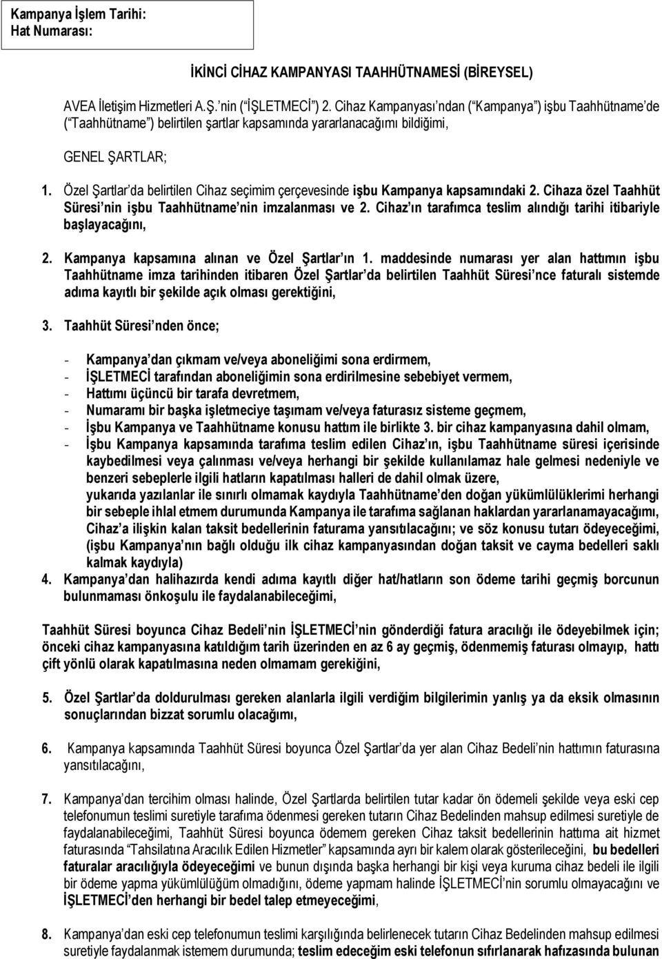 Özel Şartlar da belirtilen Cihaz seçimim çerçevesinde işbu Kampanya kapsamındaki 2. Cihaza özel Taahhüt Süresi nin işbu Taahhütname nin imzalanması ve 2.