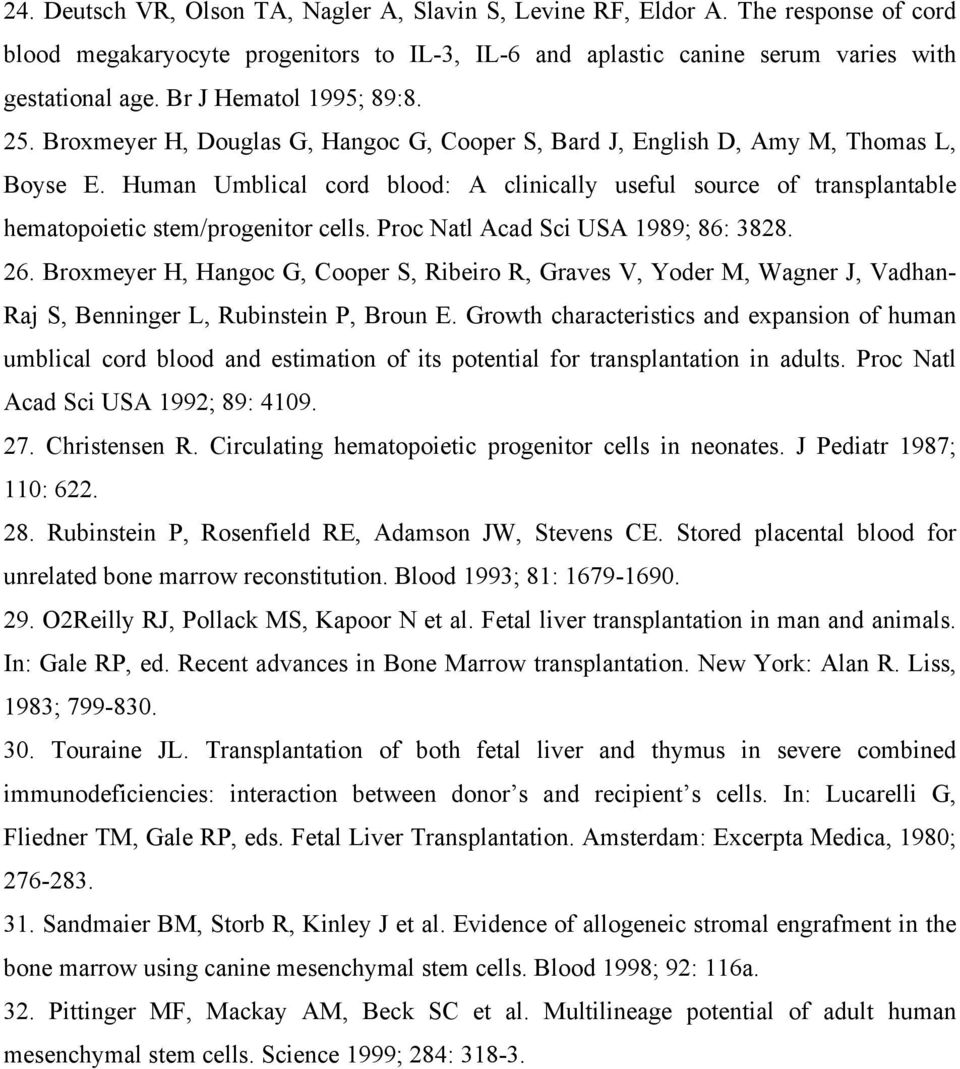 Human Umblical cord blood: A clinically useful source of transplantable hematopoietic stem/progenitor cells. Proc Natl Acad Sci USA 1989; 86: 3828. 26.