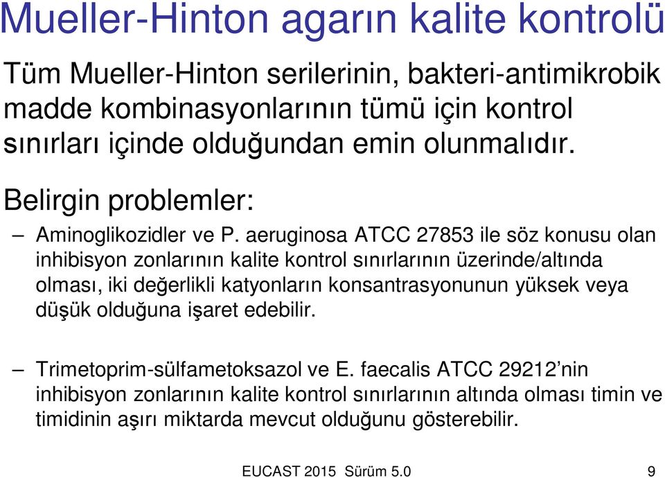 aeruginosa ATCC 27853 ile söz konusu olan inhibisyon zonlar n kalite kontrol s rlar n üzerinde/alt nda olmas, iki de erlikli katyonlar n