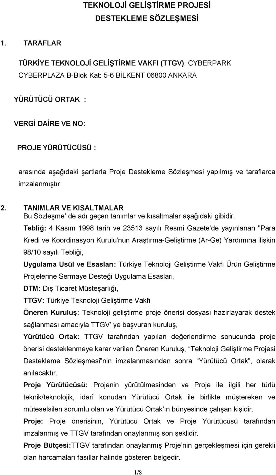 Destekleme Sözleşmesi yapılmış ve taraflarca imzalanmıştır. 2. TANIMLAR VE KISALTMALAR Bu Sözleşme de adı geçen tanımlar ve kısaltmalar aşağıdaki gibidir.