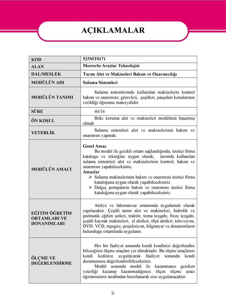 SÜRE 40/16 ÖN KOŞUL YETERLİK Bitki koruma alet ve makineleri modülünü başarmış olmak Sulama sistemleri alet ve makinelerinin bakım ve onarımını yapmak.