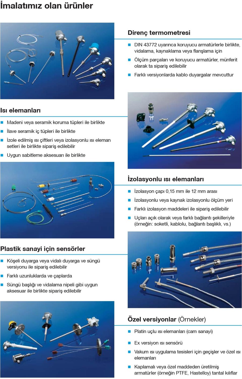 izolasyonlu ısı eleman setleri ile birlikte sipariº edilebilir Uygun sabitleme aksesuarı ile birlikte İzolasyonlu ısı elemanları İzolasyon çapı 0,15 mm ile 12 mm arası İzolasyonlu veya kaynak