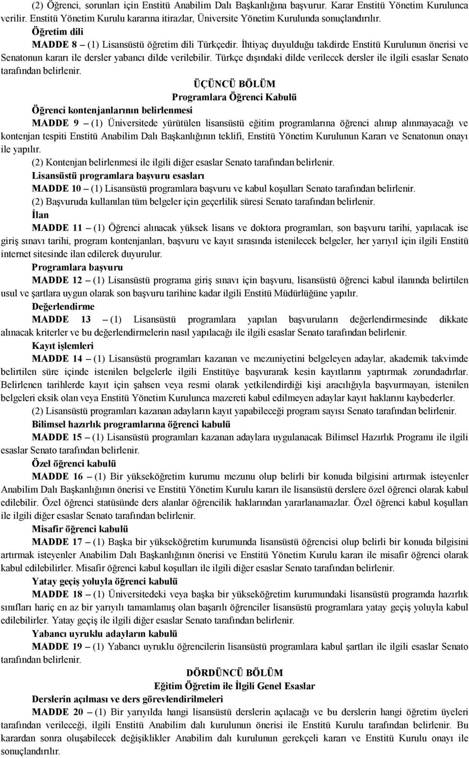 İhtiyaç duyulduğu takdirde Enstitü Kurulunun önerisi ve Senatonun kararı ile dersler yabancı dilde verilebilir.