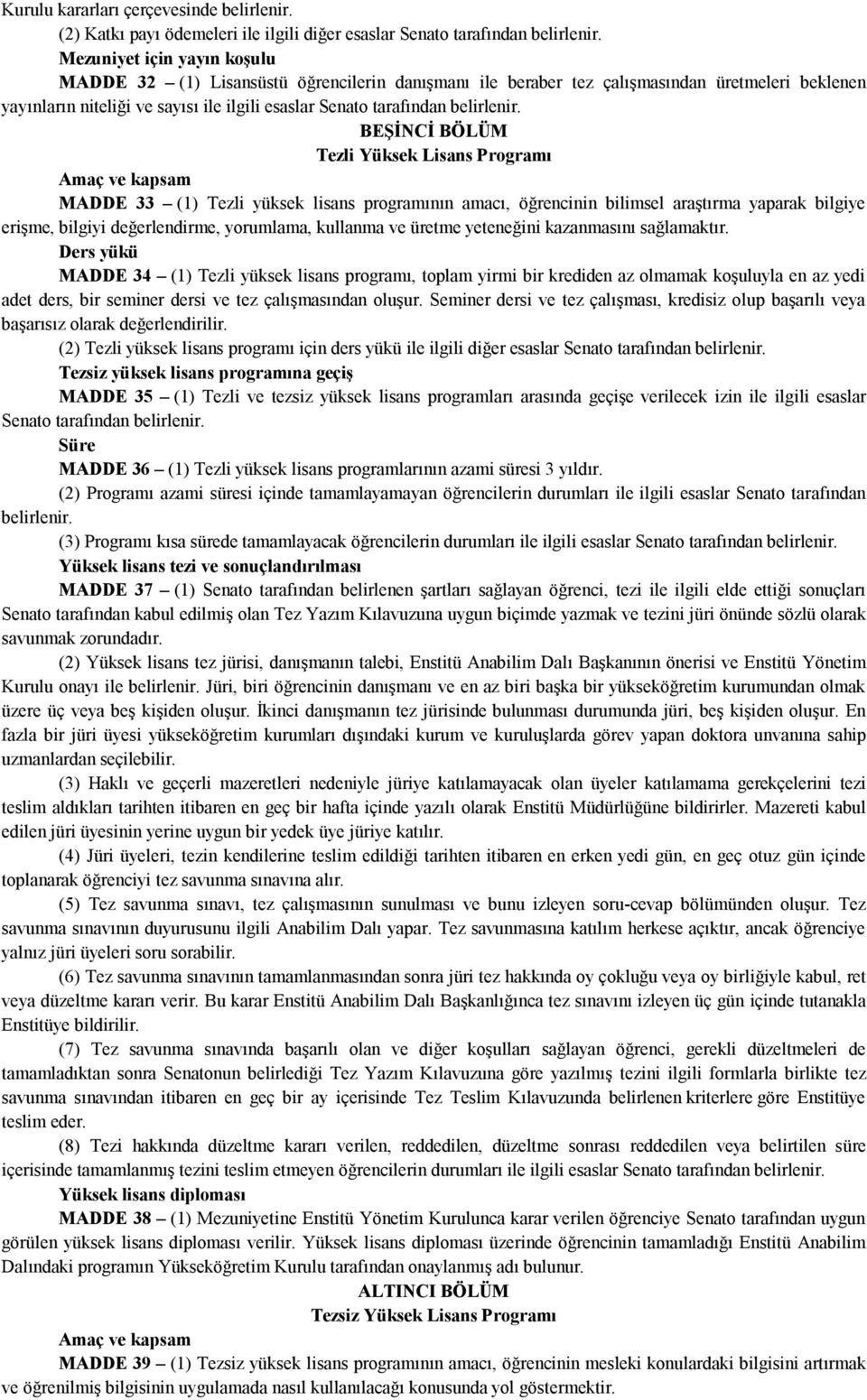 niteliği ve sayısı ile ilgili esaslar Senato BEŞİNCİ BÖLÜM Tezli Yüksek Lisans Programı Amaç ve kapsam MADDE 33 (1) Tezli yüksek lisans programının amacı, öğrencinin bilimsel araştırma yaparak