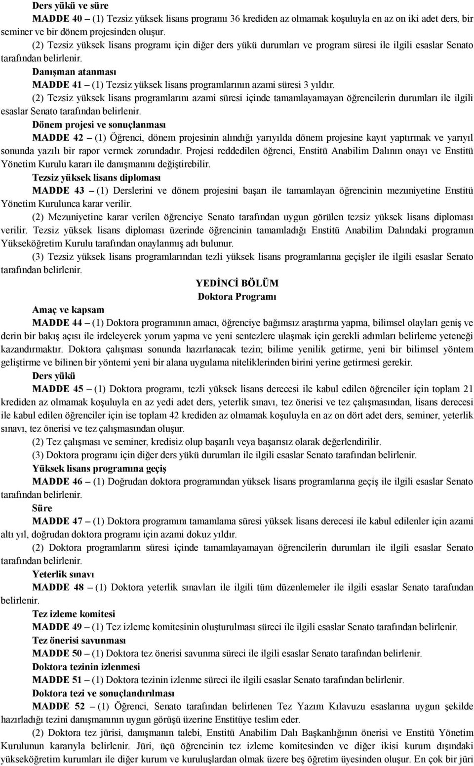 (2) Tezsiz yüksek lisans programlarını azami süresi içinde tamamlayamayan öğrencilerin durumları ile ilgili esaslar Senato Dönem projesi ve sonuçlanması MADDE 42 (1) Öğrenci, dönem projesinin