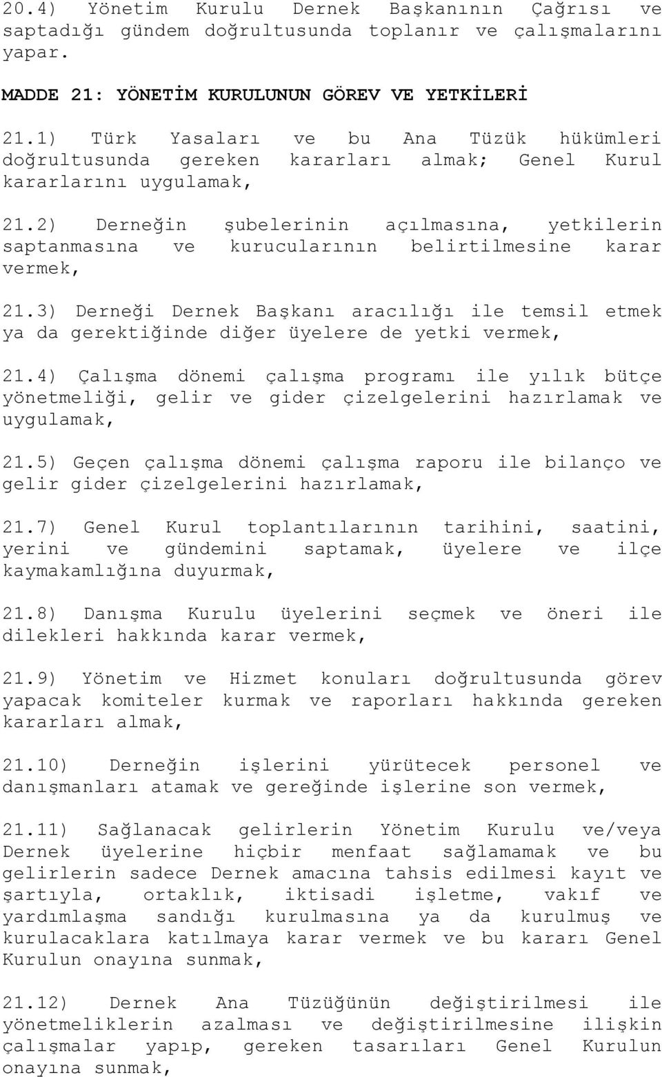 2) Derneğin şubelerinin açılmasına, yetkilerin saptanmasına ve kurucularının belirtilmesine karar vermek, 21.