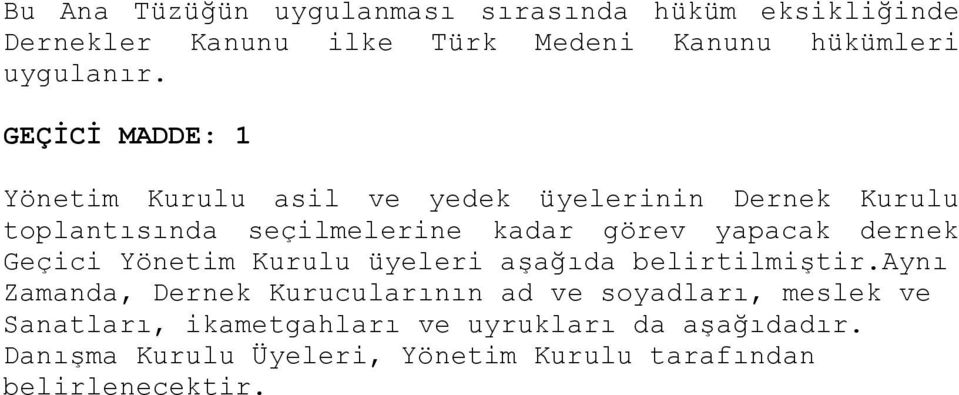 dernek Geçici Yönetim Kurulu üyeleri aşağıda belirtilmiştir.