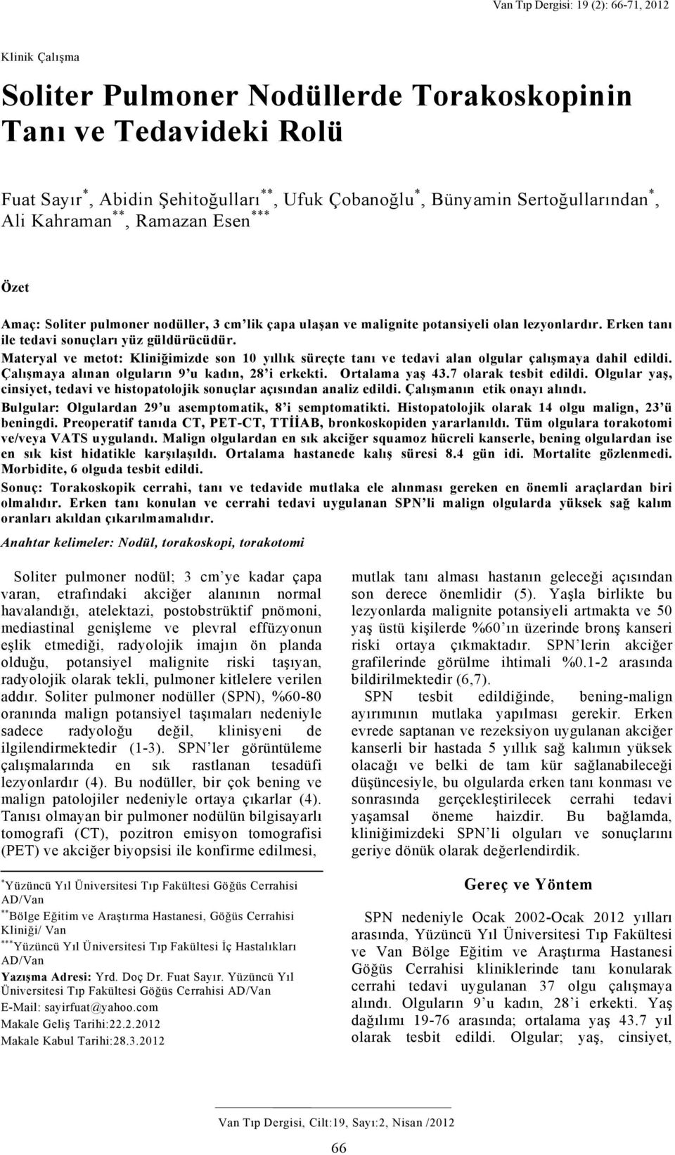 Erken tanı ile tedavi sonuçları yüz güldürücüdür. Materyal ve metot: Kliniğimizde son 10 yıllık süreçte tanı ve tedavi alan olgular çalışmaya dahil edildi.